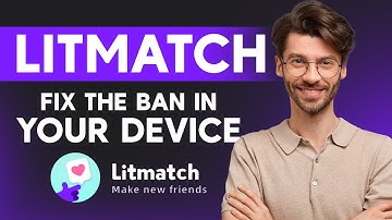 How to fix Your Device Has Been Banned on Litmatch App (2025)