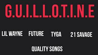 Quality Songs - Guillotine ft. Lil Wayne, Future, Tyga, 21 Savage (Audio)