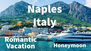 Naples Italy, A Romantic Vacation Guide For Your Honeymoon or Anniversary