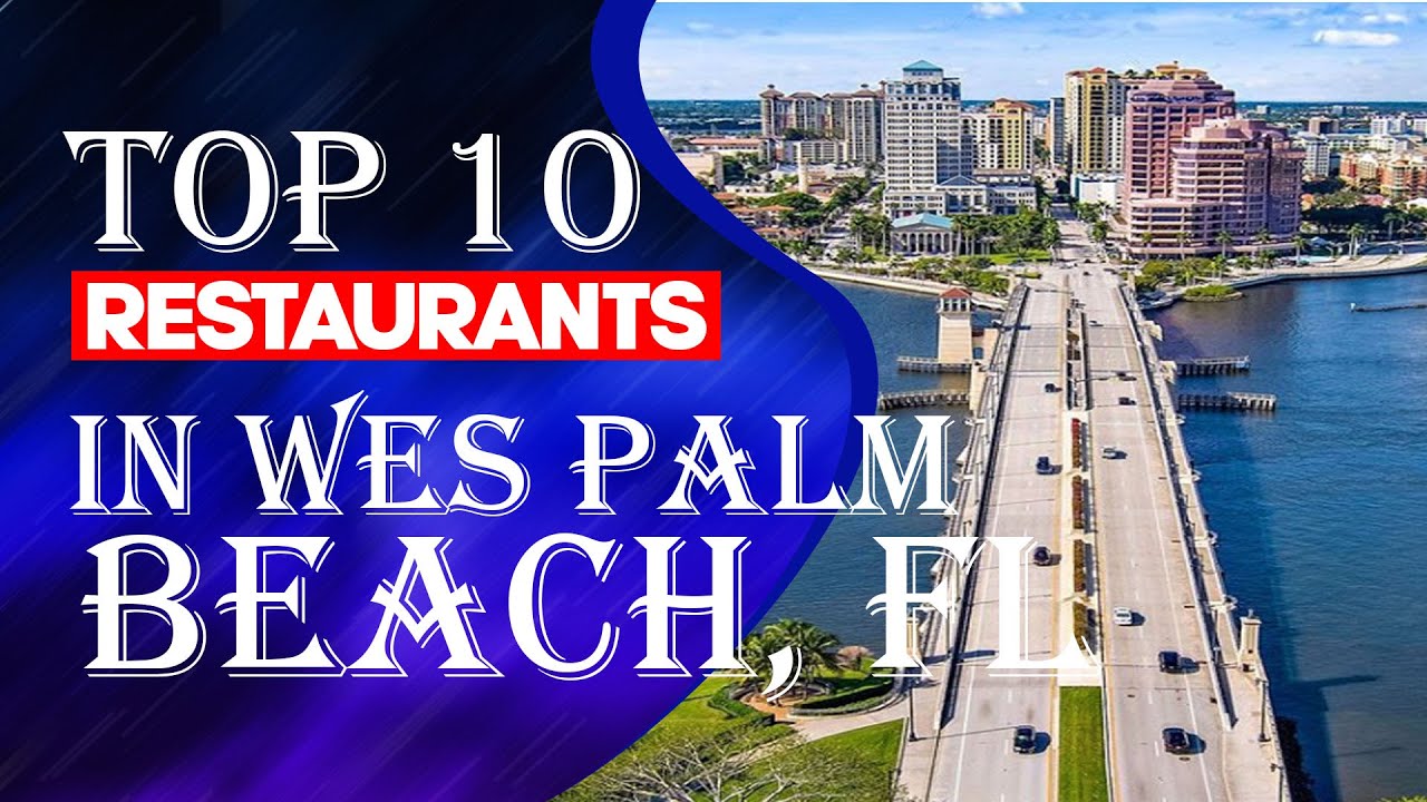 Top Ten Restaurants In West Palm Beach, FL, 2023