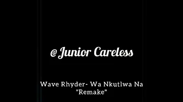 Junior Careless - Wa Nkutlwa (Remake) by Wave Rhyder