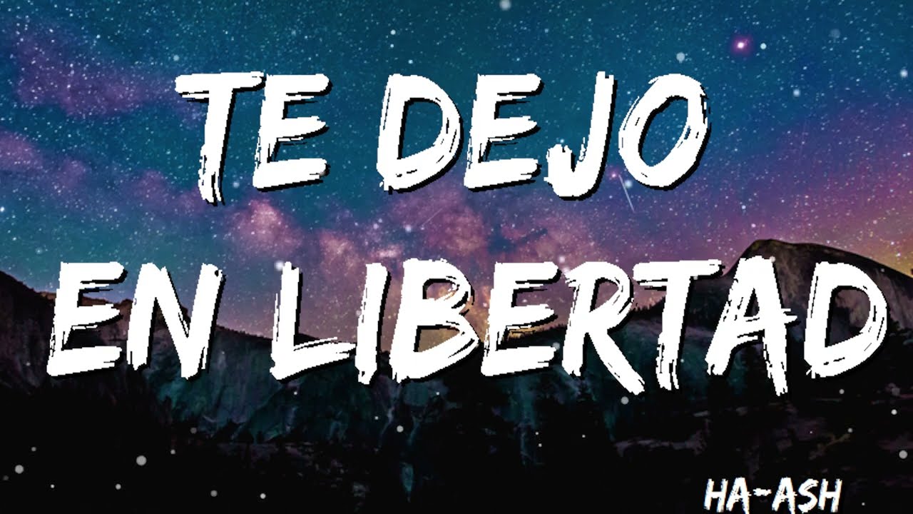 HAASH Te Dejo en Libertad ( Letra/Lyrics) YouTube HAASH Te Dejo en Libertad ( Letra/Lyrics) YouTube