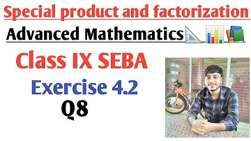 Special product and factorization || Exercise 4.2 || Q8 || Adv. Maths || Class IX || SEBA