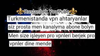 Türkmenistanda tazeje vpnler hemesi pro