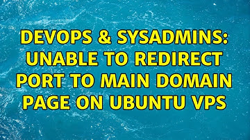DevOps & SysAdmins: Unable to redirect port to main domain page on Ubuntu VPS