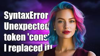 SyntaxError: Unexpected token 'const' -- despite the fact that I replaced const