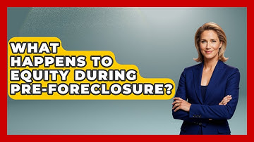 What Happens To Equity During Pre-Foreclosure? - Your Guide to Budgeting