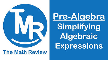 Simplifying Algebraic Expressions | The Math Review | 7EE1