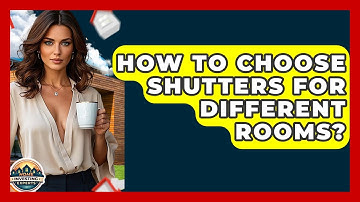 How To Choose Shutters For Different Rooms? - Home Investing Experts