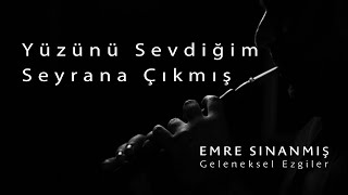 Emre Sınanmış - Yüzünü Sevdiğim Seyrana Çıkmış