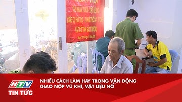 NHIỀU CÁCH LÀM HAY TRONG VẬN ĐỘNG GIAO NỘP VŨ KHÍ, VẬT LIỆU NỔ| HTV TIN TỨC