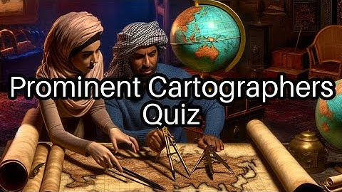 🌍 Test Your Knowledge: Famous Cartographers and Their Iconic Maps!
