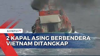 Momen 2 Kapal Asing Berbendera Vietnam Ditangkap di Natuna