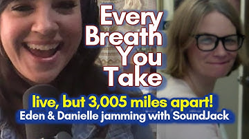 "Every Breath You Take" 3,000 miles apart, TOGETHER, with SoundJack