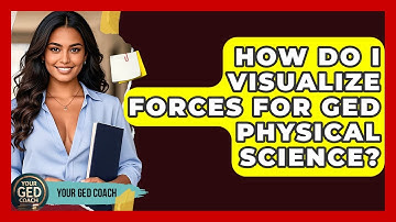 How Do I Visualize Forces For GED Physical Science? - Your GED Coach