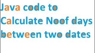 Java code to calculate number of days between two dates - Tutorial 9