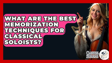 What Are The Best Memorization Techniques For Classical Soloists? - Classical Serenade