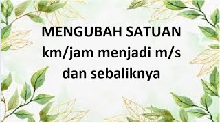 Mengubah satuan km/jam menjadi m/s dan sebaliknya