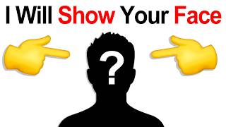 THIS VIDEO WILL SHOW YOUR FACE