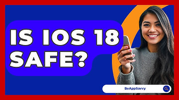 Is iOS 18 Safe? - Be App Savvy
