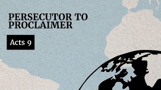 Persecutor To Proclaimer - Acts 9