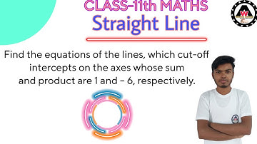 Find the equations of the lines, which cut-off intercepts on the axes whose sum || Worldeez Academy
