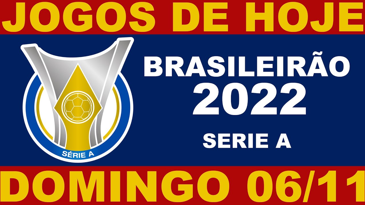 JOGOS DE HOJE – DOMINGO 06/11 – BRASILEIRÃO 2022 SERIE A 36ª RODADA – JOGOS DO CAMPEONATO BRASILEIRO