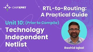 Unit 10: RTL2Routing- Netlist Prior to First Compile, Technology Independent Netlist