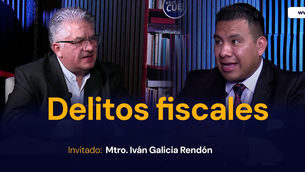 Delitos fiscales. Mtro. Iván Galicia Rendón. CUEJTV Ley con Furia