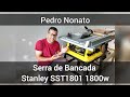 Serra de Bancada Stanley SST1801 1800w / REVIEW COMPLETO + DICAS