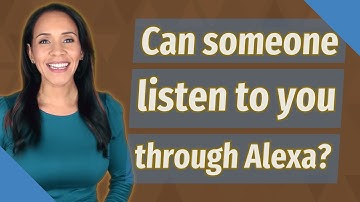 Can someone listen to you through Alexa?