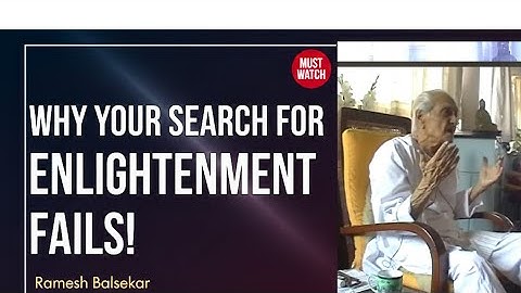 Why Your Search for Enlightenment Fails! — Ramesh Balsekar