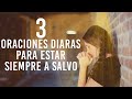 3 ORACIONES DIARIAS PARA ESTAR SIEMPRE A SALVO Y PROTEGIDOS