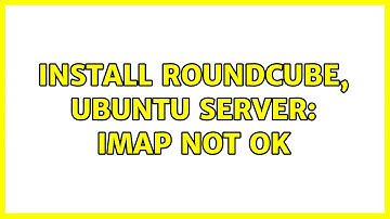 Install roundcube, ubuntu server: IMAP NOT OK