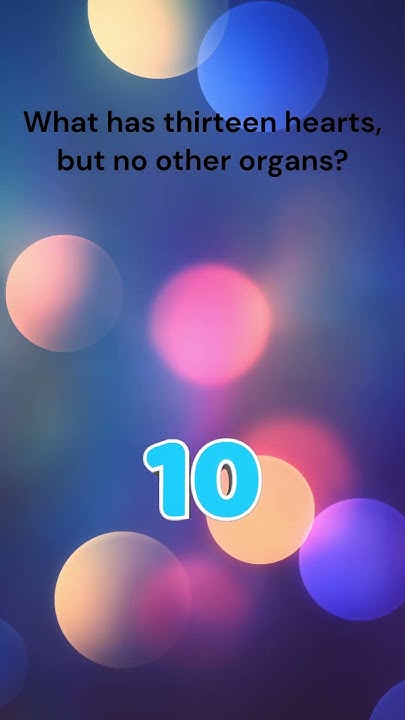 What has thirteen hearts, but no other organs?(30 Hearts🤔🤯) #