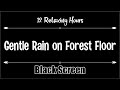 Gentle Rain on Forest Floor 12 hours, Dark Screen, Relaxation, Sleep, Calm, Relax,  Black Screen