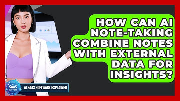 How Can AI Note-taking Combine Notes With External Data For Insights? - AI SaaS Software Explained