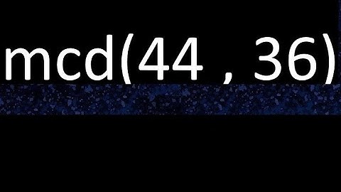 mcd 44 y 36 , maximo comun divisor , mcd(44 , 36) como se halla , ejemplos