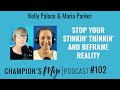 Stop Your Stinkin’ Thinkin’ and Reframe Reality, Episode #102