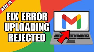 How To Fix Error Uploading Server Rejected Gmail