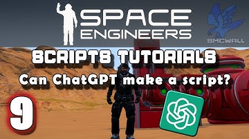Space Engineers - Script Tutorials - 9 - Can ChatGPT Make a Script?