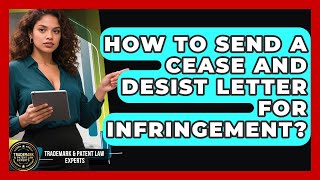 How To Send A Cease And Desist Letter For Infringement - Trademark and Patent Law Experts