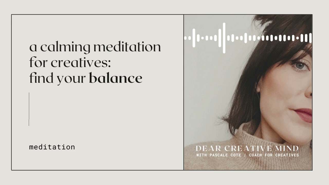 Calming meditation for artists to find your balance | Dear Creative Mind Podcast |