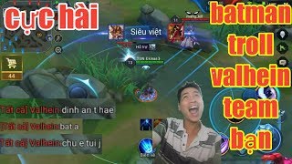 Liên Quân Mobile _ Cực Hài Khi Gặp Valhein Team Bạn Trẻ Trâu | Bị Batman Tàng Hình Úp Sọt Cay Cú