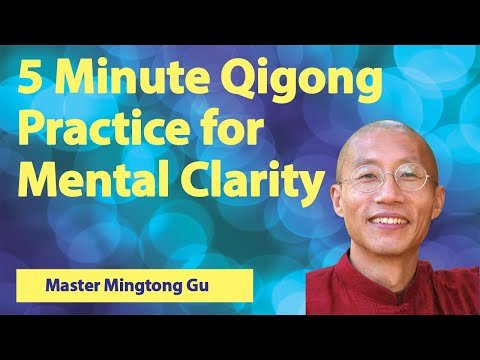 5 Minute Qigong Practice For Mental Clarity With Master Mingtong Gu