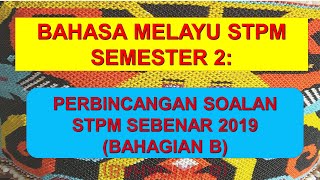 BAHASA MELAYU STPM  SEMESTER 2: SOALAN STPM 2019(BAHAGIAN B)