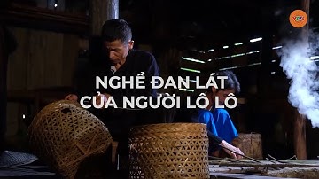 Nghề đan lát của người Lô Lô - Cao Bằng | ĐÂY LÀ VIỆT NAM | THIS IS VIETNAM
