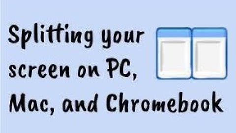 Split Screen for a PC, Mac, and Chromebook