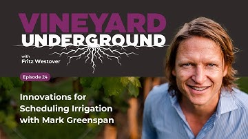 Vineyard Underground Episode 24: Innovations for Scheduling Irrigation with Mark Greenspan