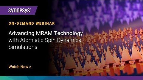 Synopsys Webinar: Advancing MRAM Technology with Atomistic Spin Dynamics Simulations